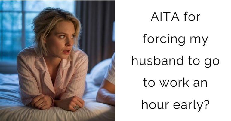 AITA for forcing my husband to go to work an hour early?