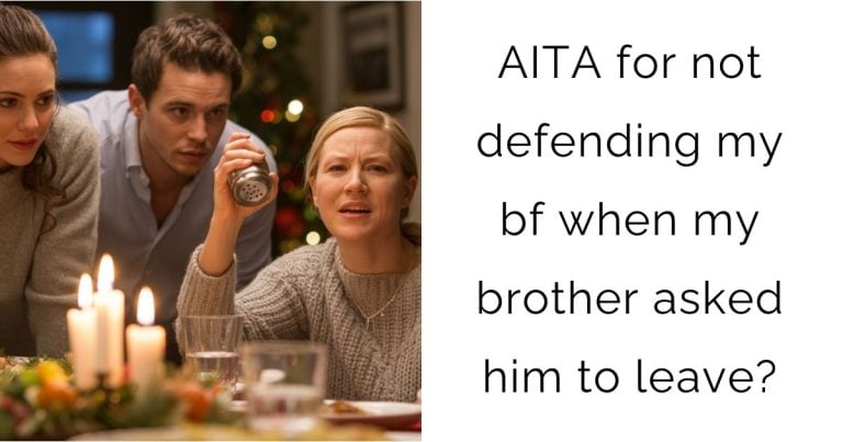 AITA for not defending my bf when my brother asked him to leave?