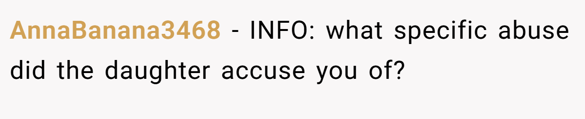 AnnaBanana3468 - INFO: what specific abuse did the daughter accuse you of?