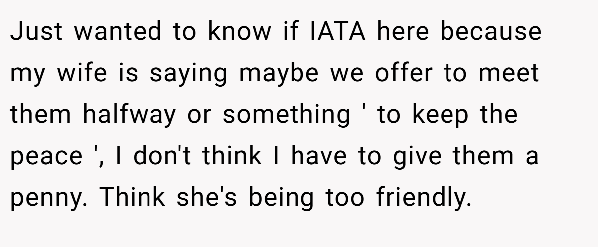 Just wanted to know if IATA here because my wife is saying maybe we offer to meet them halfway or something ' to keep the peace ', I don't think I have to give them a penny. Think she's being too friendly.