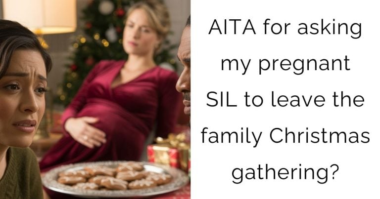 AITA for asking my pregnant SIL to leave the family Christmas gathering?