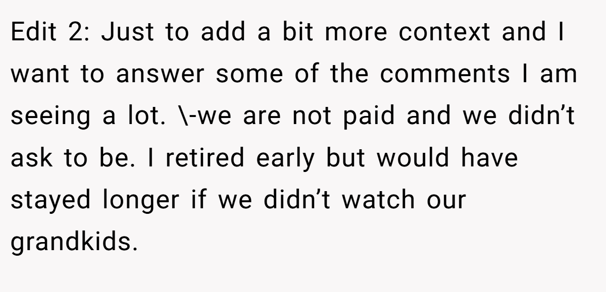 Edit 2: Just to add a bit more context and I want to answer some of the comments I am seeing a lot. \-we are not paid and we didn’t ask to be. I retired early but would have stayed longer if we didn’t watch our grandkids.