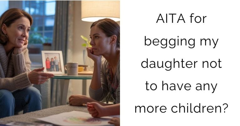 AITA for begging my daughter not to have any more children?