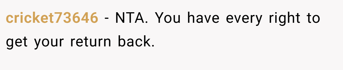 cricket73646 − NTA. You have every right to get your return back.