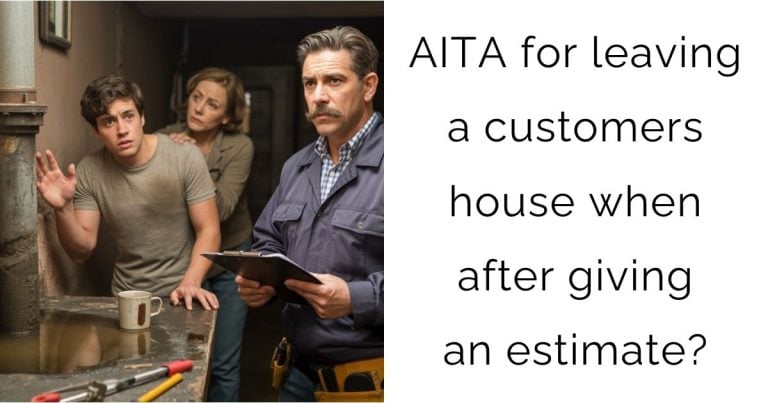 AITA for leaving a customers house when after giving an estimate?