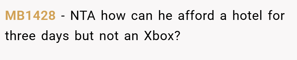 MB1428 − NTA how can he afford a hotel for three days but not an Xbox?