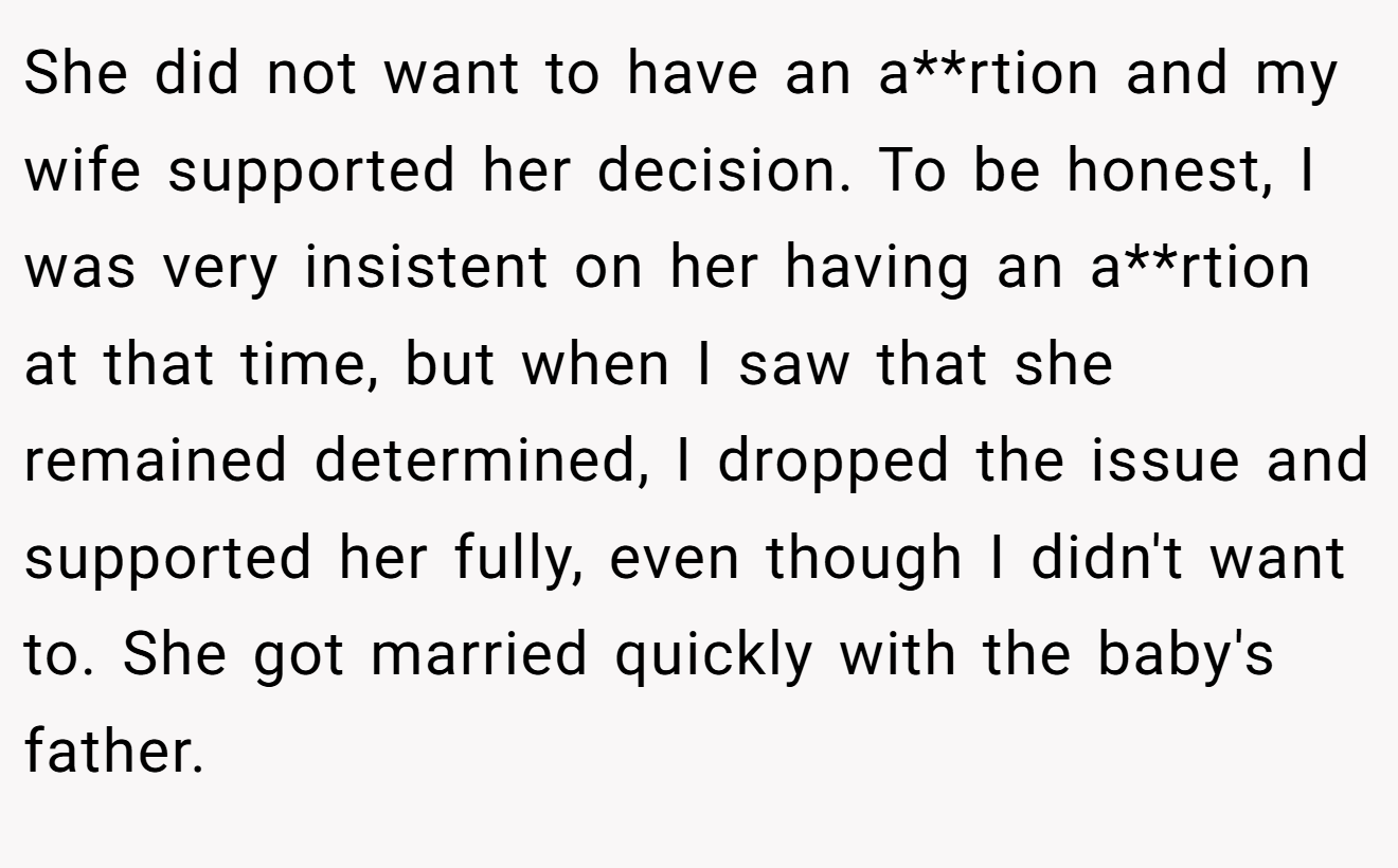 She did not want to have an a**rtion and my wife supported her decision. To be honest, I was very insistent on her having an a**rtion at that time, but when I saw that she remained determined, I dropped the issue and supported her fully, even though I didn't want to. She got married quickly with the baby's father.