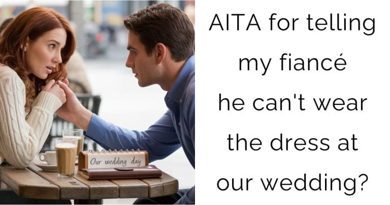 AITA for telling my fiancé he can’t wear the dress at our wedding?