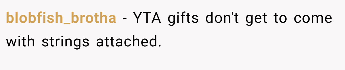 blobfish_brotha − YTA gifts don't get to come with strings attached.