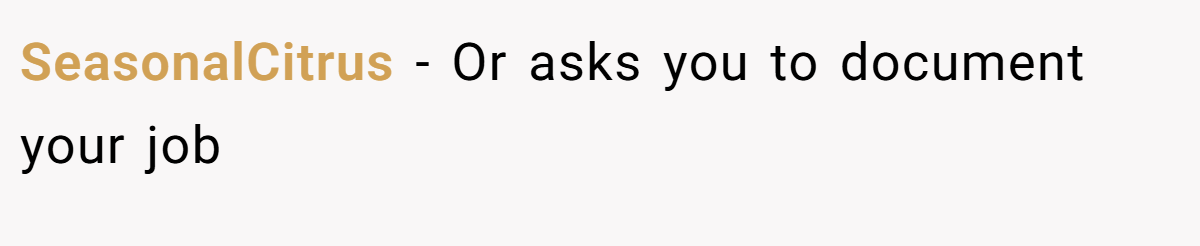 SeasonalCitrus − Or asks you to document your job
