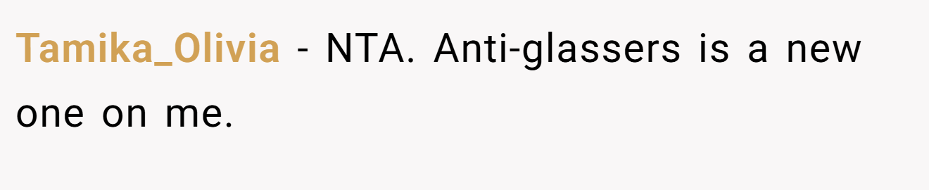 Tamika_Olivia - NTA. Anti-glassers is a new one on me.