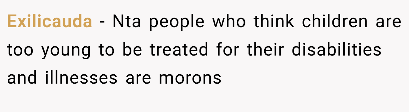 Exilicauda - Nta people who think children are too young to be treated for their disabilities and illnesses are morons
