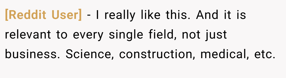 [Reddit User] − I really like this. And it is relevant to every single field, not just business. Science, construction, medical, etc.