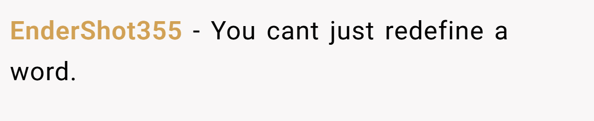 EnderShot355 − You cant just redefine a word.