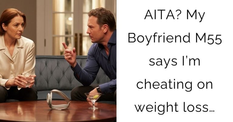 AITA? My Boyfriend M55 says I’m cheating on weight loss…