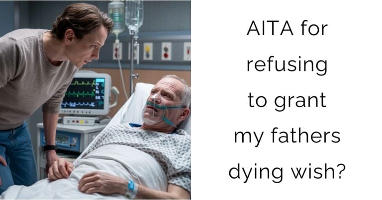 AITA for refusing to grant my fathers dying wish?