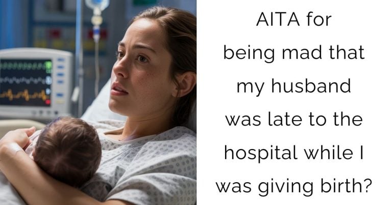AITA for being mad that my husband was late to the hospital while I was giving birth?