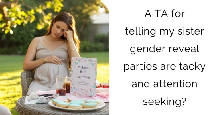AITA for telling my sister gender reveal parties are tacky and attention seeking?