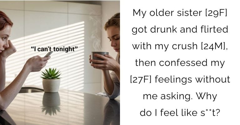 My older sister [29F] got drunk and flirted with my crush [24M], then confessed my [27F] feelings without me asking. Why do I feel like s**t?