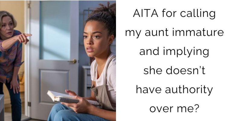 AITA for calling my aunt immature and implying she doesn’t have authority over me?