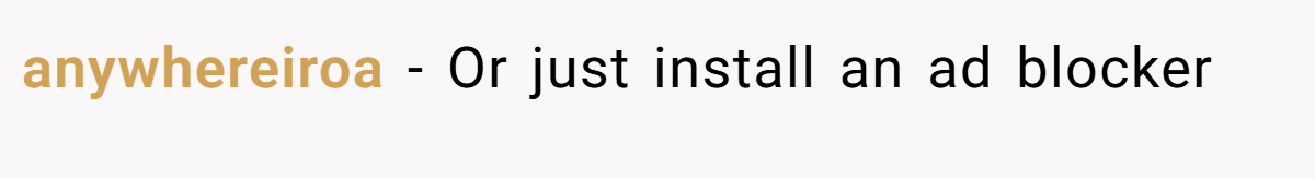anywhereiroa − Or just install an ad blocker