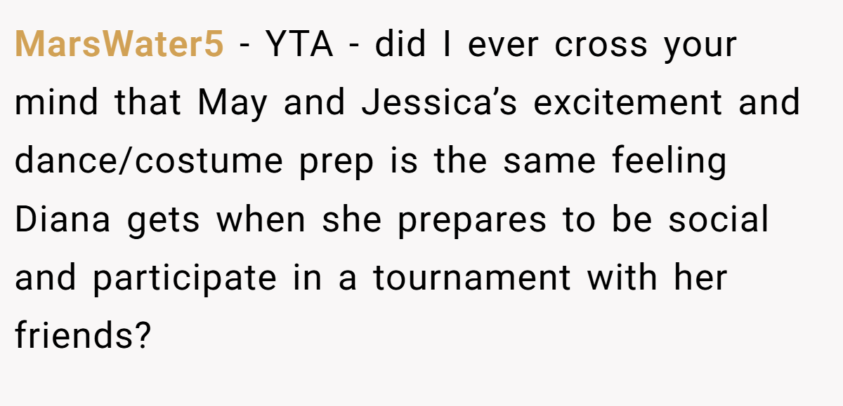 MarsWater5 − YTA - did I ever cross your mind that May and Jessica’s excitement and dance/costume prep is the same feeling Diana gets when she prepares to be social and participate in a tournament with her friends?