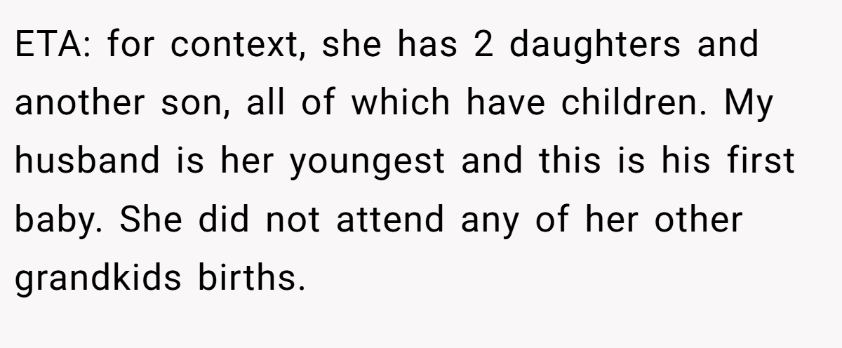 ETA: for context, she has 2 daughters and another son, all of which have children. My husband is her youngest and this is his first baby. She did not attend any of her other grandkids births.