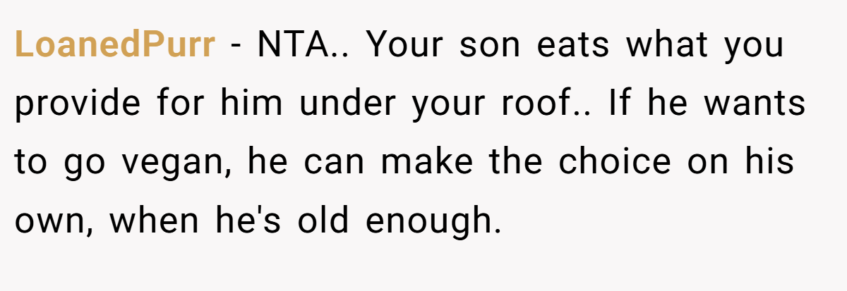 LoanedPurr − NTA.. Your son eats what you provide for him under your roof.. If he wants to go vegan, he can make the choice on his own, when he's old enough.