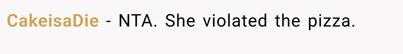 CakeisaDie - NTA. She violated the pizza.