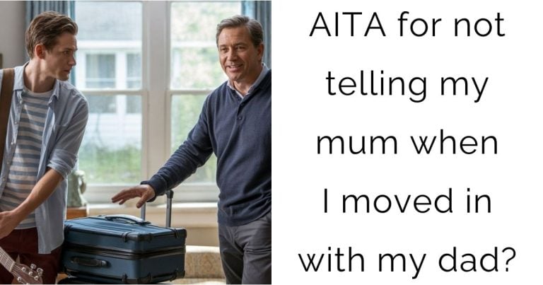 AITA for not telling my mum when I moved in with my dad?