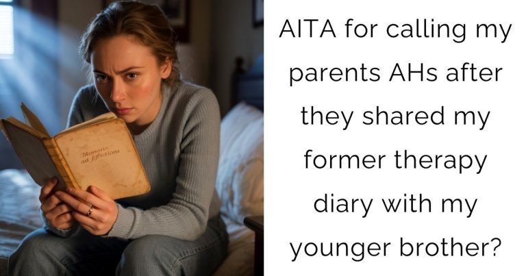 AITA for calling my parents AHs after they shared my former therapy diary with my younger brother?
