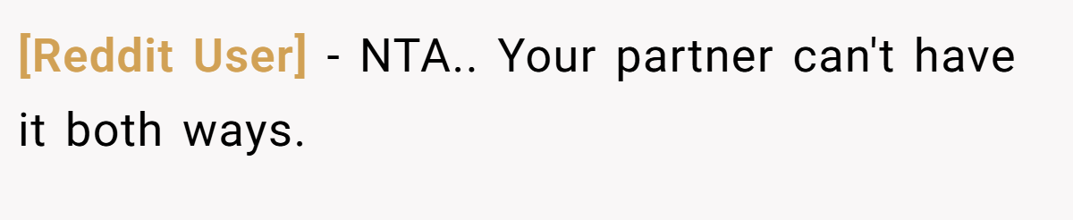 [Reddit User] − NTA.. Your partner can't have it both ways.