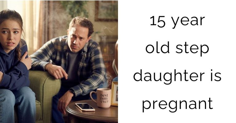 15 year old step daughter is pregnant