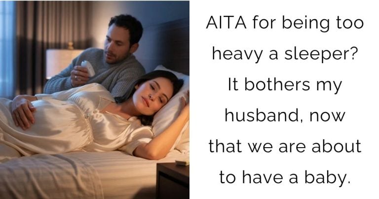 AITA for being too heavy a sleeper? It bothers my husband, now that we are about to have a baby.