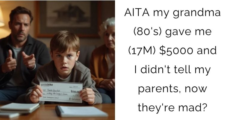 AITA my grandma (80’s) gave me (17M) $5000 and I didn’t tell my parents, now they’re mad?