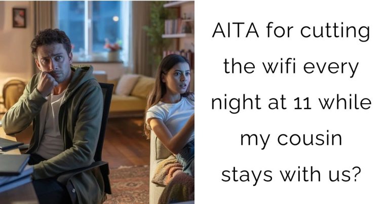 AITA for cutting the wifi every night at 11 while my cousin stays with us?
