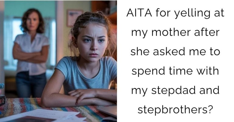 AITA for yelling at my mother after she asked me to spend time with my stepdad and stepbrothers?