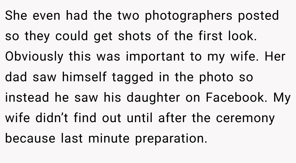 She even had the two photographers posted so they could get shots of the first look. Obviously this was important to my wife. Her dad saw himself tagged in the photo so instead he saw his daughter on Facebook. My wife didn’t find out until after the ceremony because last minute preparation.