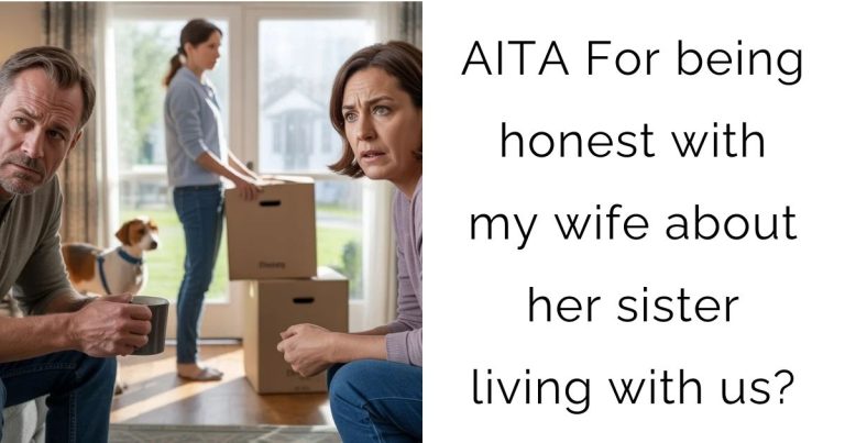 AITA For being honest with my wife about her sister living with us?