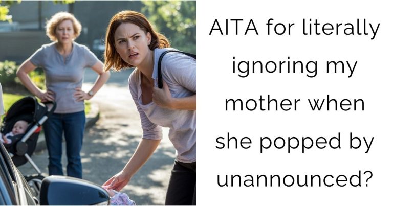 AITA for literally ignoring my mother when she popped by unannounced?