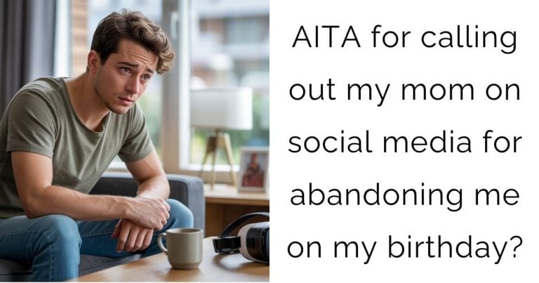 AITA for calling out my mom on social media for abandoning me on my birthday?