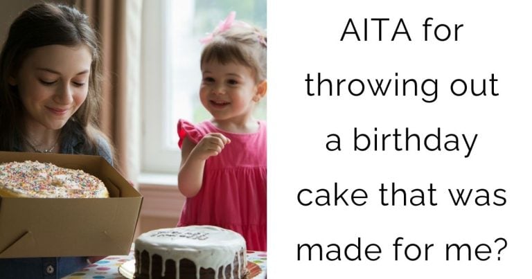 AITA for throwing out a birthday cake that was made for me?