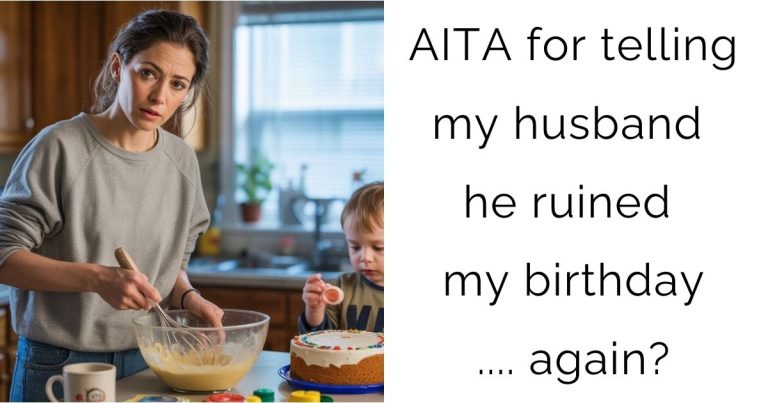 AITA for telling my husband he ruined my birthday…. again?
