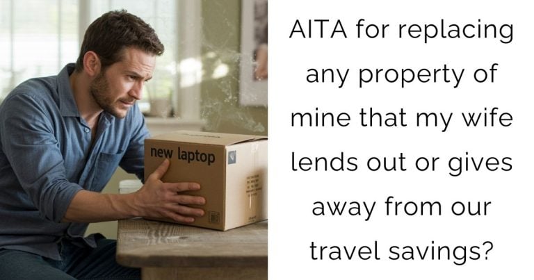 AITA for replacing any property of mine that my wife lends out or gives away from our travel savings?