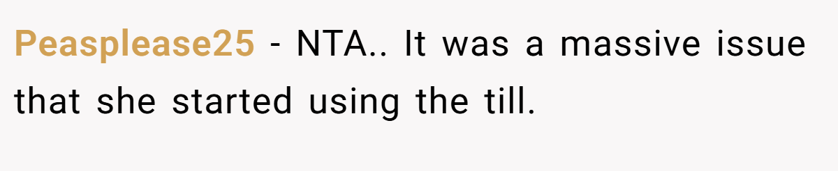 Peasplease25 - NTA.. It was a massive issue that she started using the till.