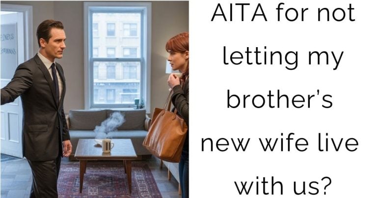 AITA for not letting my brother’s new wife live with us?