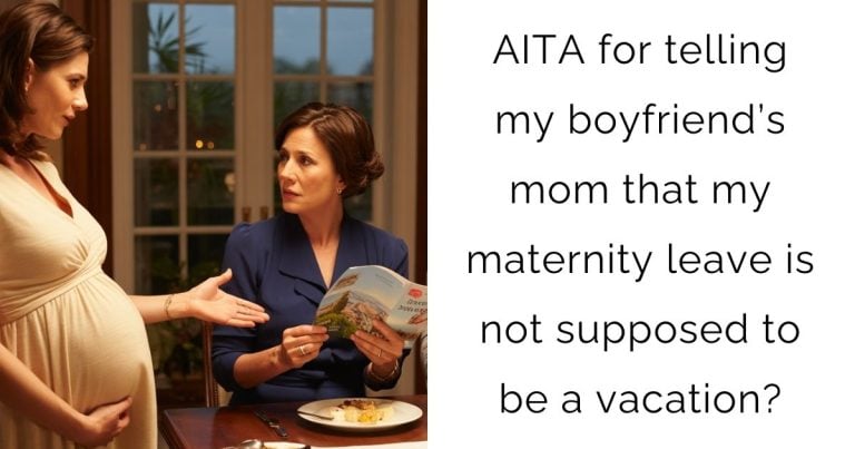AITA for telling my boyfriend’s mom that my maternity leave is not supposed to be a vacation?