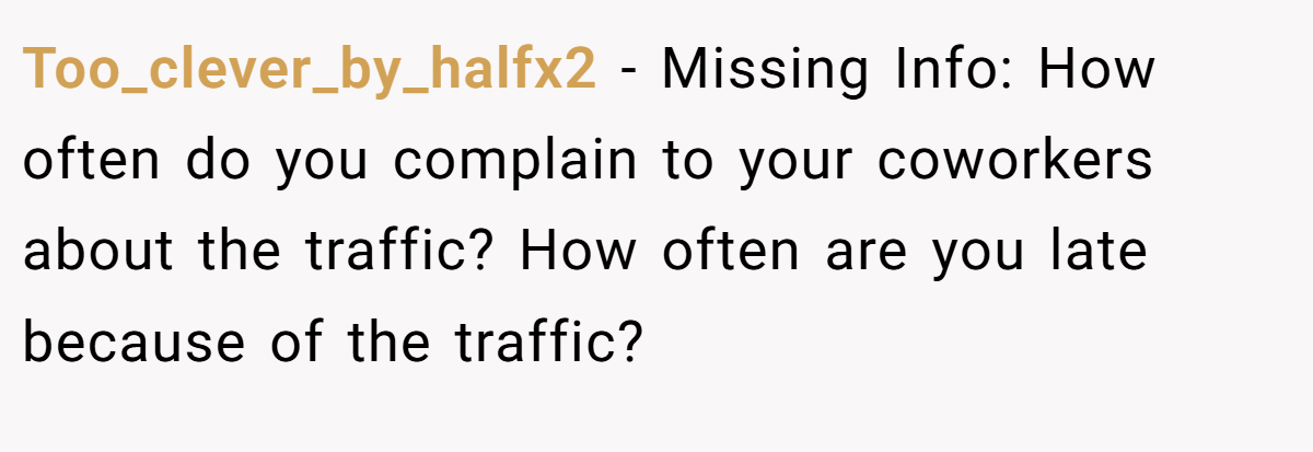 Too_clever_by_halfx2 - Missing Info: How often do you complain to your coworkers about the traffic? How often are you late because of the traffic?