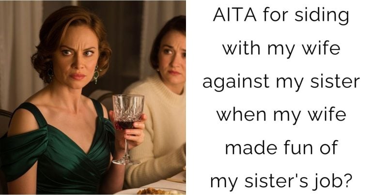 AITA for siding with my wife against my sister when my wife made fun of my sister’s job?