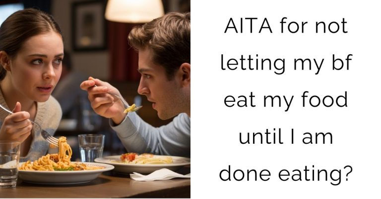 AITA for not letting my bf eat my food until I am done eating?